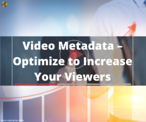 Video Metadata – Optimize to Increase Your Viewers