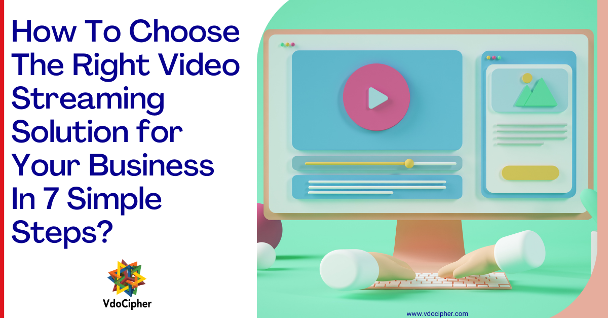 Video Streaming Solution 7 Steps To Choose The Right Solution